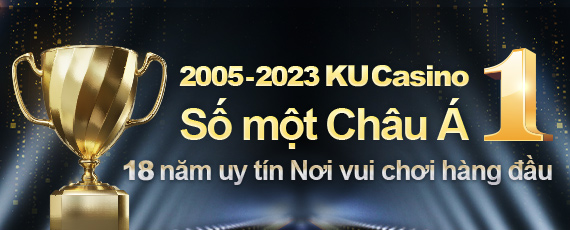 KU CASINO số 1 Châu Á với uy tín hơn 18 năm